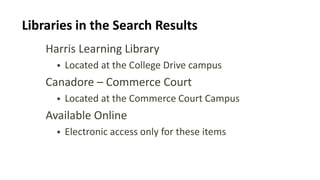 Libraries in the Search Results
Harris Learning Library
 Located at the College Drive campus
Canadore – Commerce Court
 ...