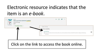 Electronic resource indicates that the
item is an e-book.
Click on the link to access the book online.
 