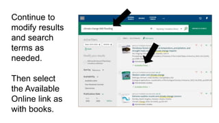 Continue to
modify results
and search
terms as
needed.
Then select
the Available
Online link as
with books.
 