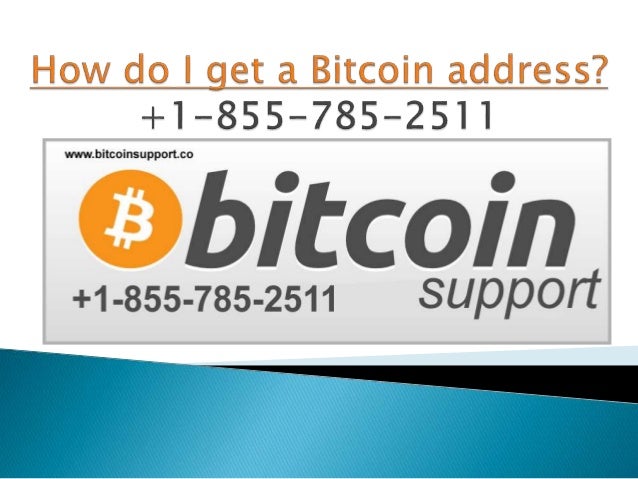 How Do I Get A Bitcoin Address 1 855 785 2511 - 