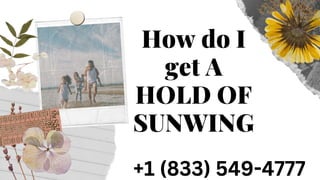 📞+1 (833) 549-4777
How do I
get A
HOLD OF
SUNWING
 