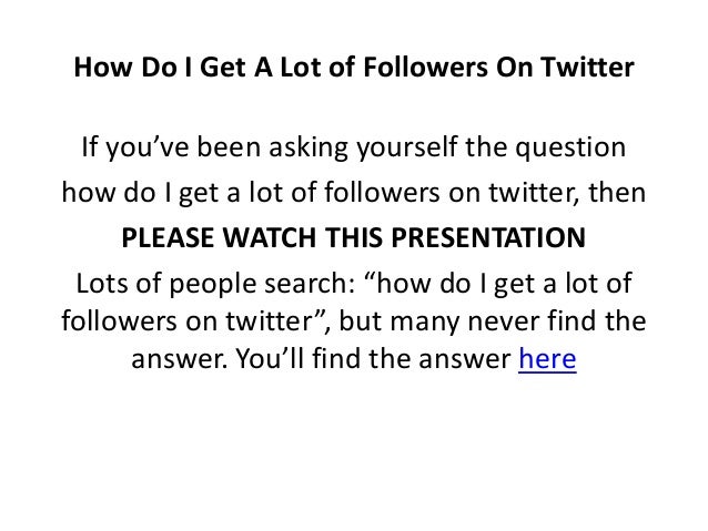  - how to get a lot of followers on twitter