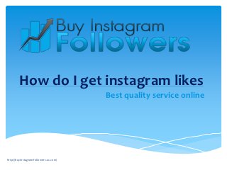 How do I get instagram likes
                                       Best quality service online




http://buyinstagramfollowers.us.com/
 
