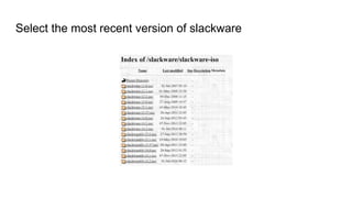 Select the most recent version of slackware
 