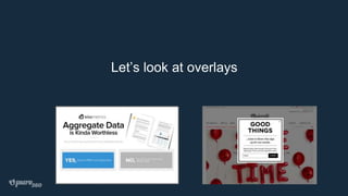 Let’s look at overlays
 
