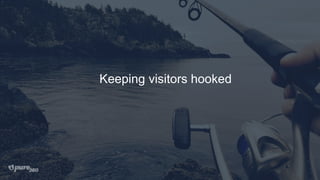 Keeping visitors hooked
 