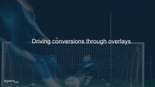 Driving conversions through overlays
 