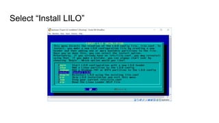Select “Install LILO”
 