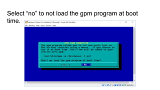 Select “no” to not load the gpm program at boot
time.
 