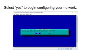 Select “yes” to begin configuring your network.
 