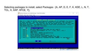 Selecting packages to install, select Packages : [A, AP, D, E, F, K, KDE, L, N, T,
TCL, X, XAP, XFCE, Y],
 