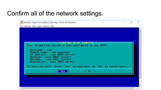 Confirm all of the network settings.
 