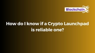 How do I know if a Crypto Launchpad
is reliable one?
 