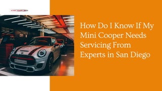 How Do I Know If My
Mini Cooper Needs
Servicing From
Experts in San Diego
 