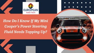 How Do I Know If My Mini
Cooper’s Power Steering
Fluid Needs Topping Up?
 
