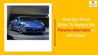 How Do I Know
When To Replace My
Porsche Alternator in
Mill Valley?
 