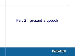 Part 3 : present a speech
 
