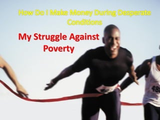 My Struggle Against
     Poverty
 