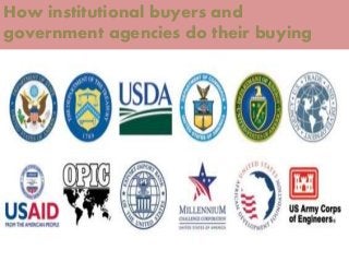 How institutional buyers and
government agencies do their buying
 