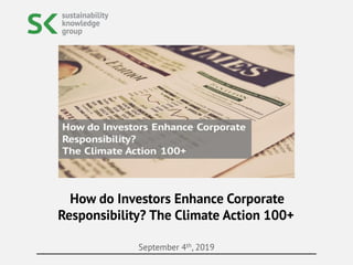 September 4th, 2019
How do Investors Enhance Corporate
Responsibility? The Climate Action 100+
 