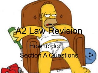 A2 Law Revision How to do….. Section A Questions 