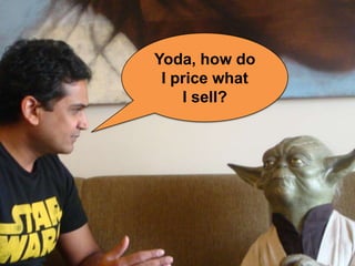 Yoda, how do
I price what
I sell?

 