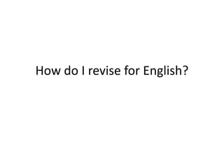 How do I revise for English?
 