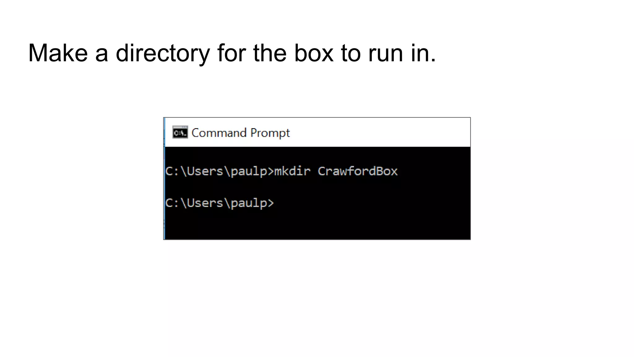 Make a directory for the box to run in.