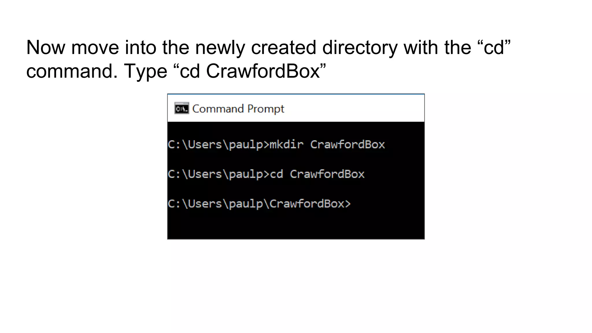 Now move into the newly created directory with the “cd”
command. Type “cd CrawfordBox”