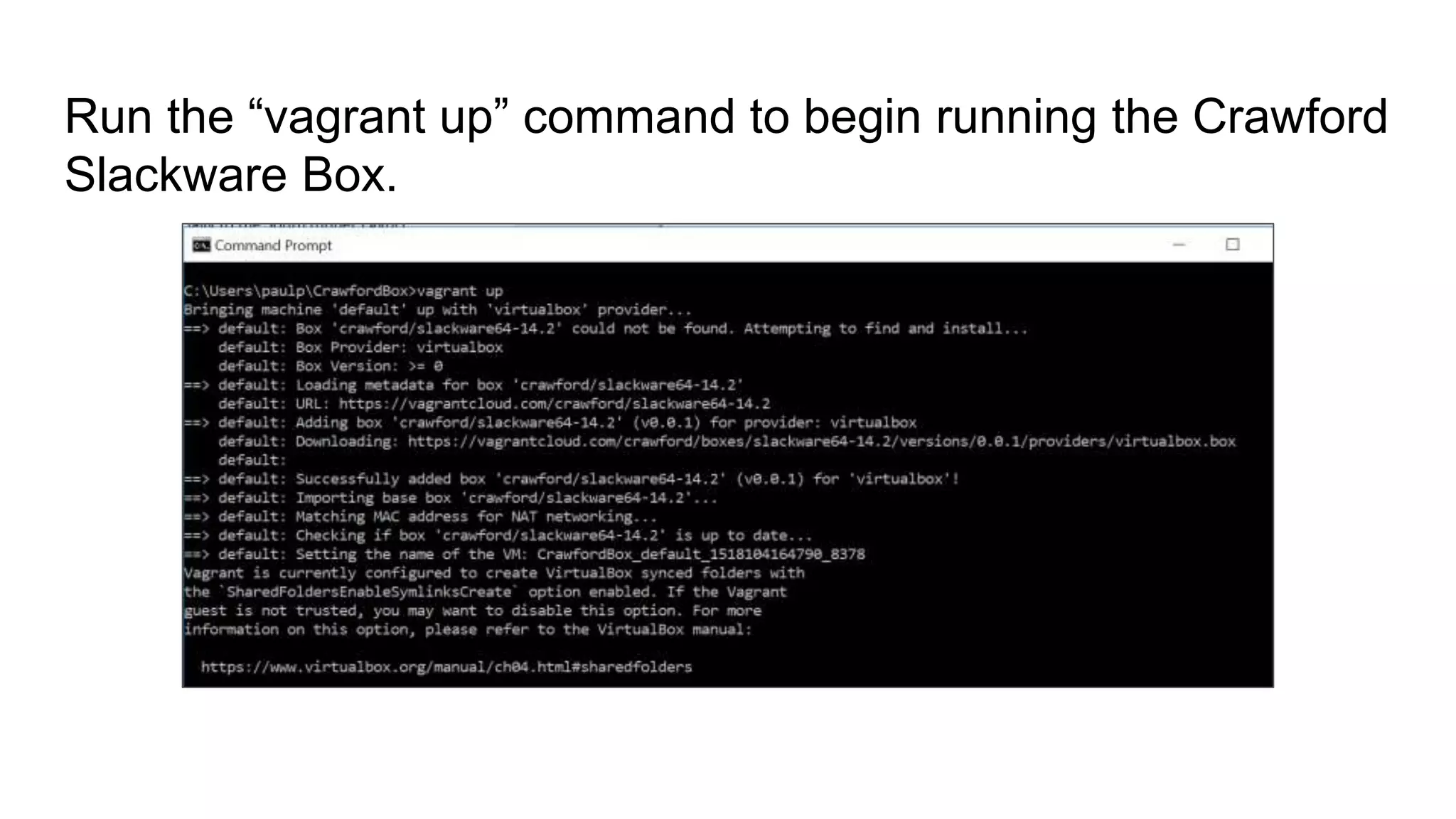 Run the “vagrant up” command to begin running the Crawford
Slackware Box.