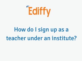 How do i signup as a teacher under an institute?