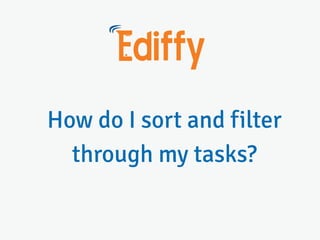 How do i sort and filter through my tasks?