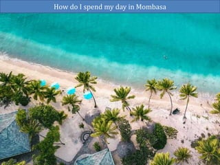 How do I spend my day in Mombasa
 