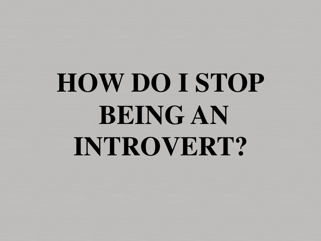 How Do I Stop Being An Introvert