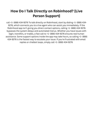 How Do I Talk Directly on Robinhood? [Live
Person Support]
call +1- (888) 434-9276 To talk directly on Robinhood, start by...