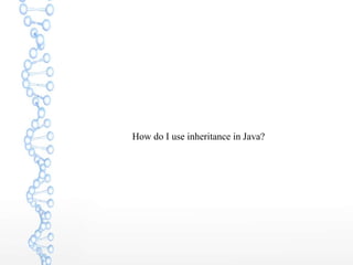 How do I use inheritance in Java?
 