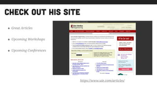 check out his site
https://www.uie.com/articles/
• Great Articles
• Upcoming Workshops
• Upcoming Conferences
 