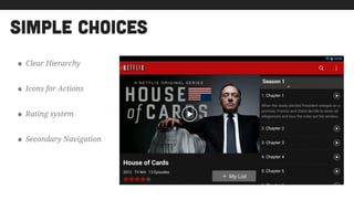 simple choices
• Clear Hierarchy
• Icons for Actions
• Rating system
• Secondary Navigation
 