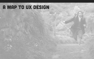A map to ux design
 