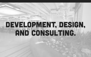 development, design,
and consulting.
 