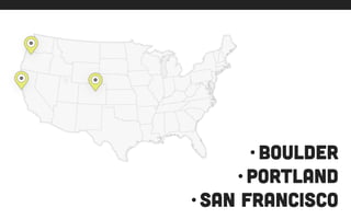 •boulder
•portland
•san francisco
 