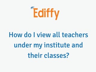 How do I view all teachers under my institute and their classes?