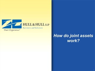 How do joint assets
work?
1
 