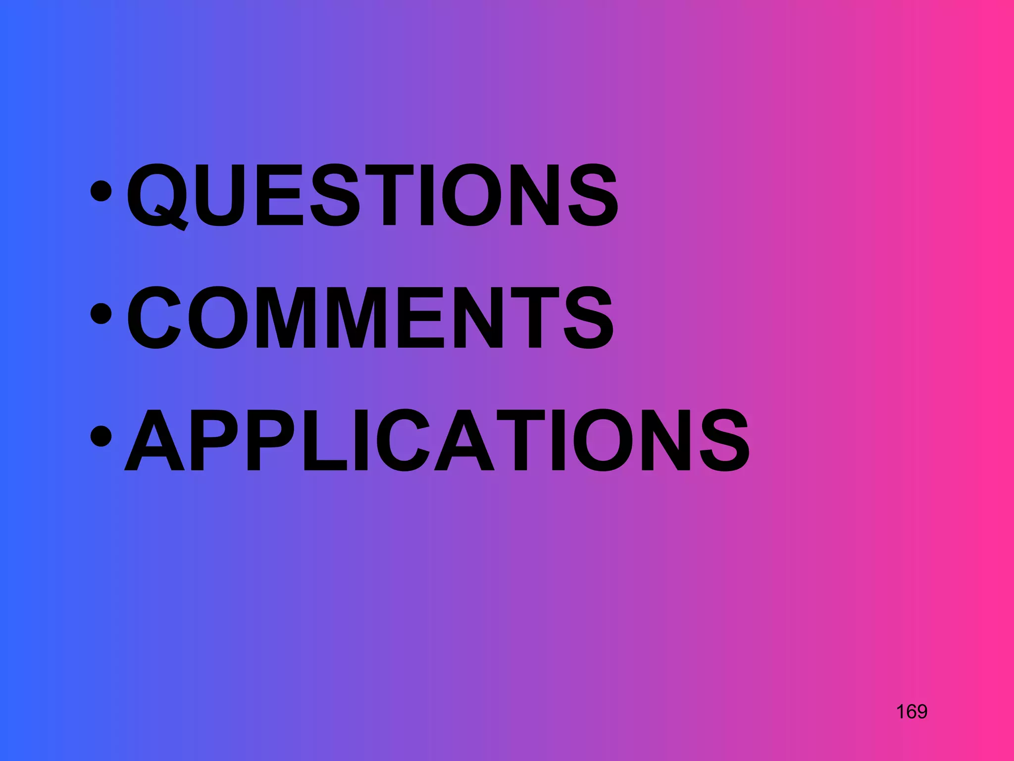 • QUESTIONS
• COMMENTS
• APPLICATIONS

                 169
 