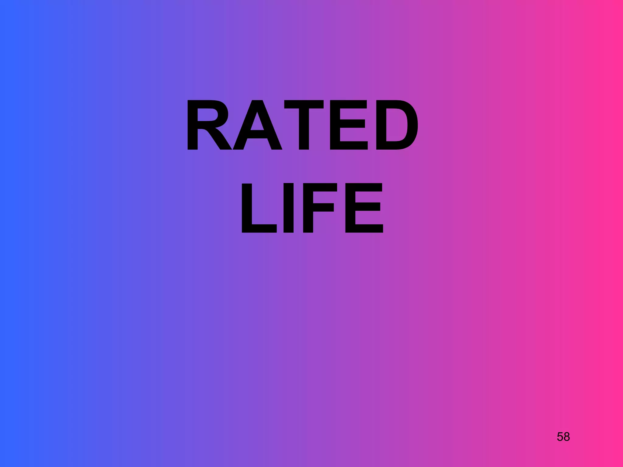 RATED
 LIFE


        58
 