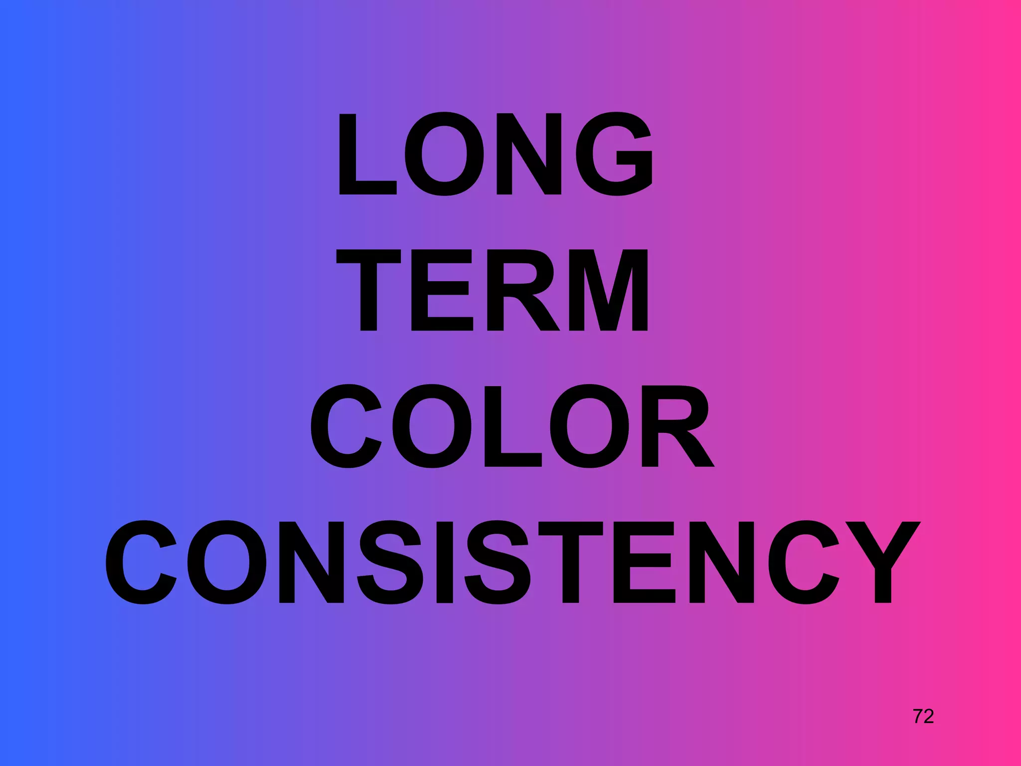LONG
   TERM
  COLOR
CONSISTENCY
          72
 