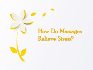 How Do Massages
Relieve Stress?
 