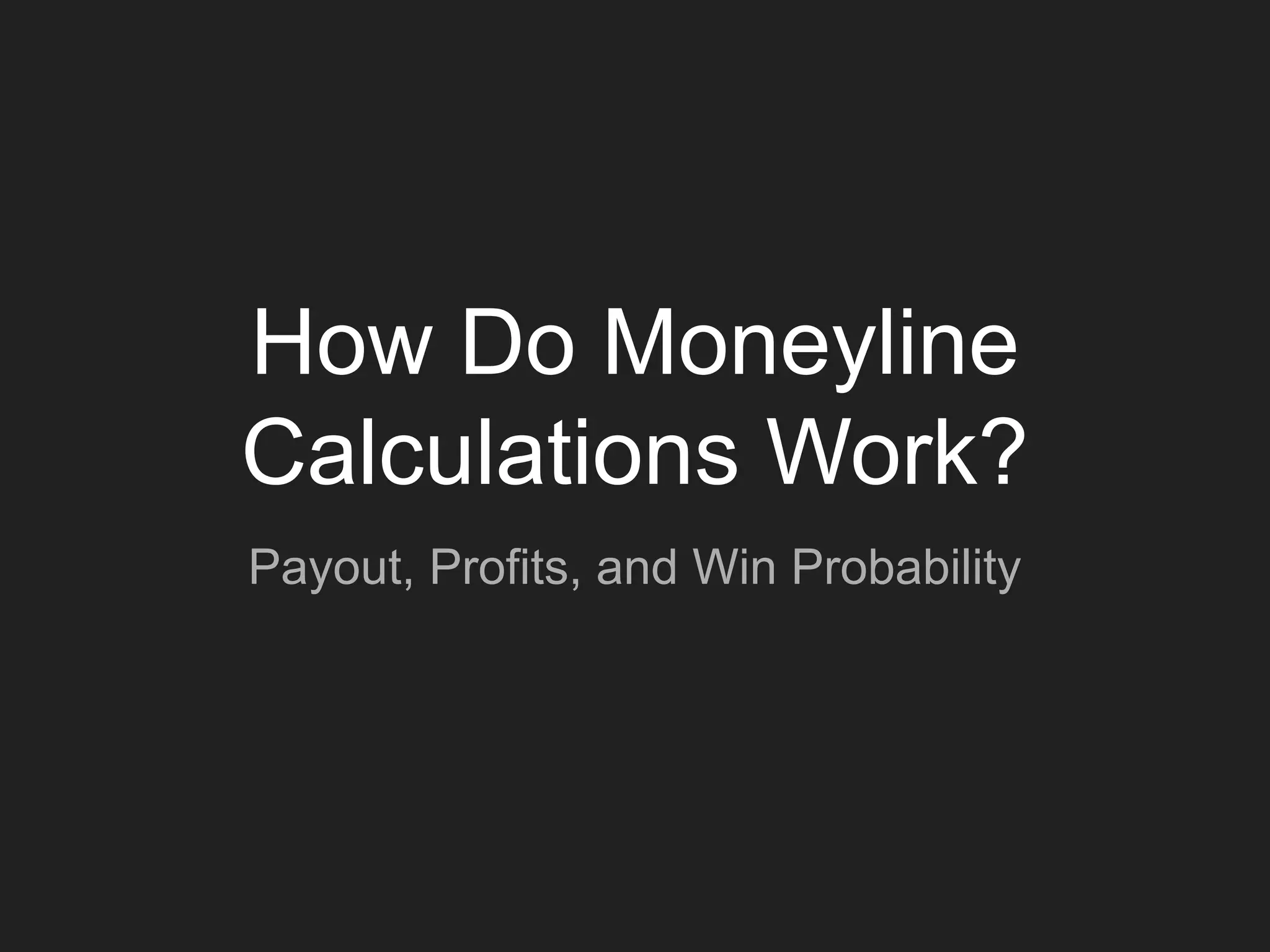 How Do Moneyline
Calculations Work?
Payout, Profits, and Win Probability
