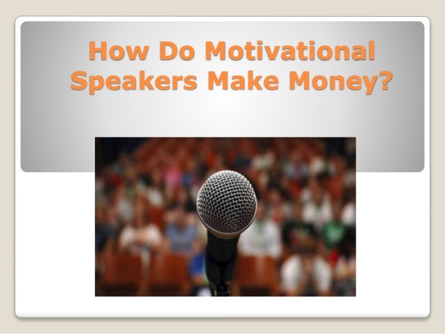 How Do Motivational Speakers Get Paid How Do Motivational Speakers Make Money? - John Calub