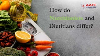 How do
Nutritionists and
Dietitians differ?
 